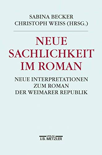 Neue Sachlichkeit im Roman: Neue Interpretationen zum Roman der Weimarer Republik